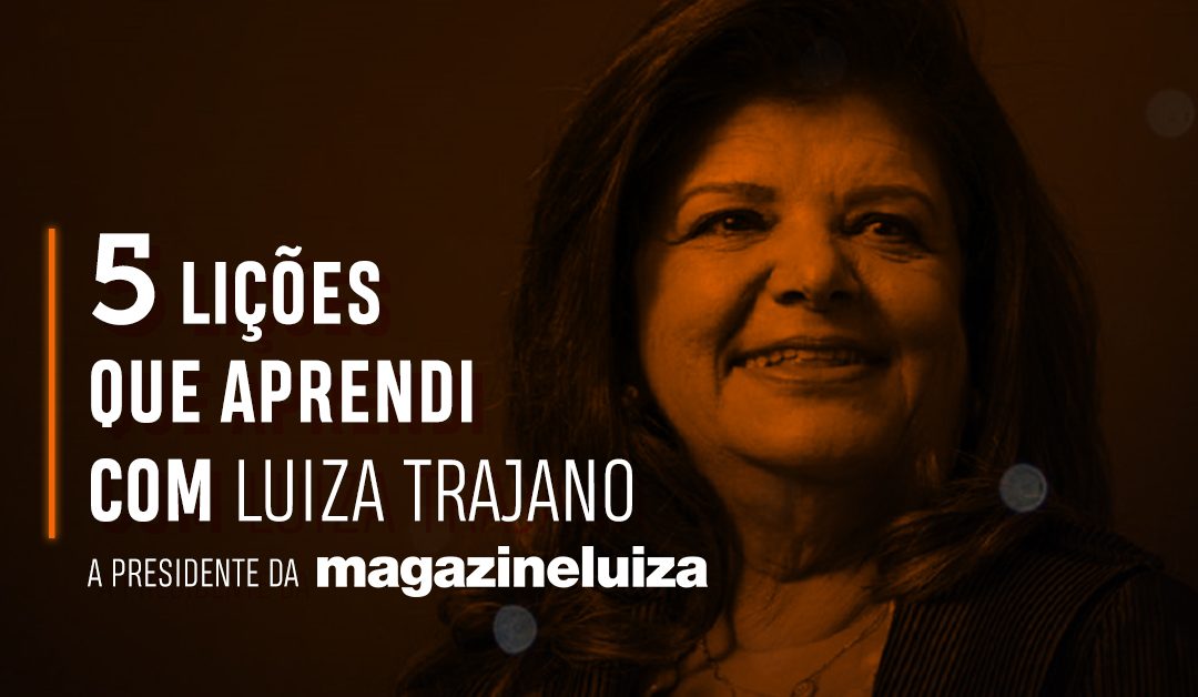 5 lições poderosas de vendas com Luiza Trajano